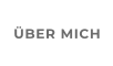 ÜBER MICH